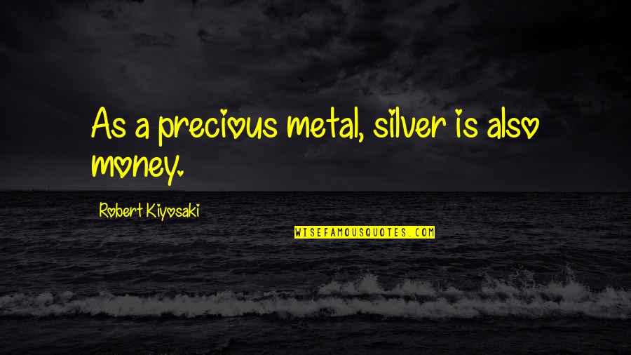 Lady Finger Quotes By Robert Kiyosaki: As a precious metal, silver is also money.