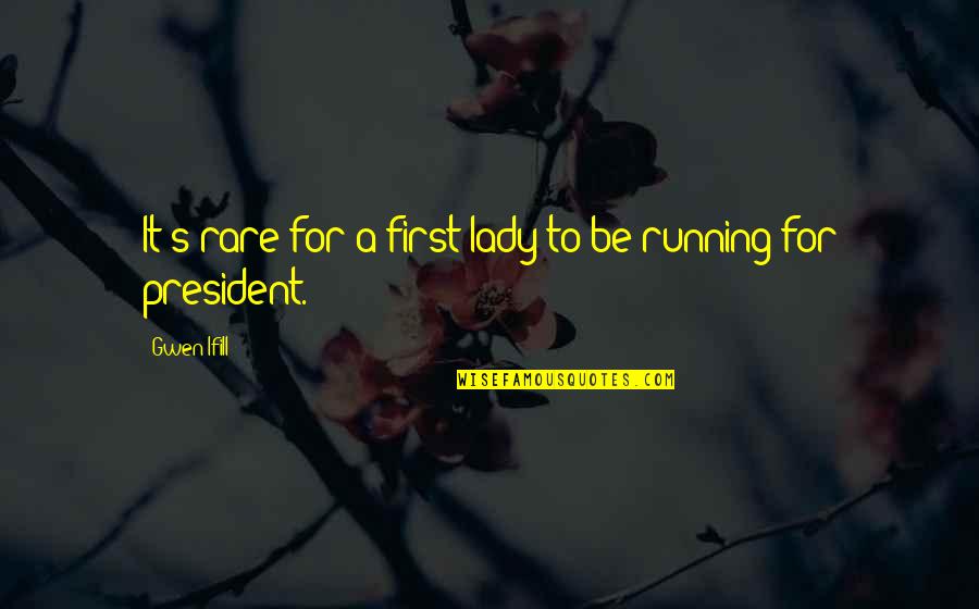 Lady First Quotes By Gwen Ifill: It's rare for a first lady to be