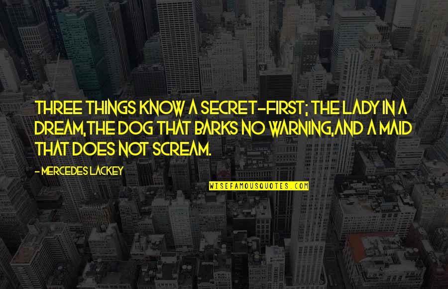 Lady First Quotes By Mercedes Lackey: Three things know a secret-First; the lady in Lady First Quotes By Mercedes Lackey: Three things know a secret-First; the lady in
