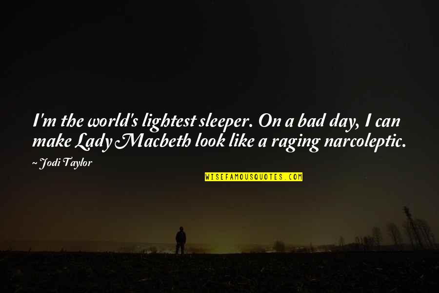 Lady For A Day Quotes By Jodi Taylor: I'm the world's lightest sleeper. On a bad Lady For A Day Quotes By Jodi Taylor: I'm the world's lightest sleeper. On a bad