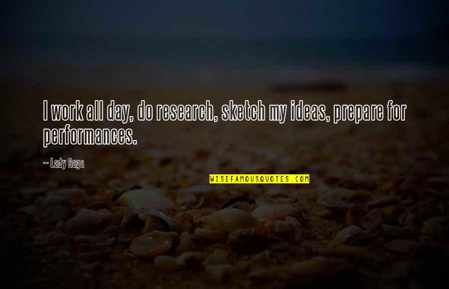 Lady For A Day Quotes By Lady Gaga: I work all day, do research, sketch my