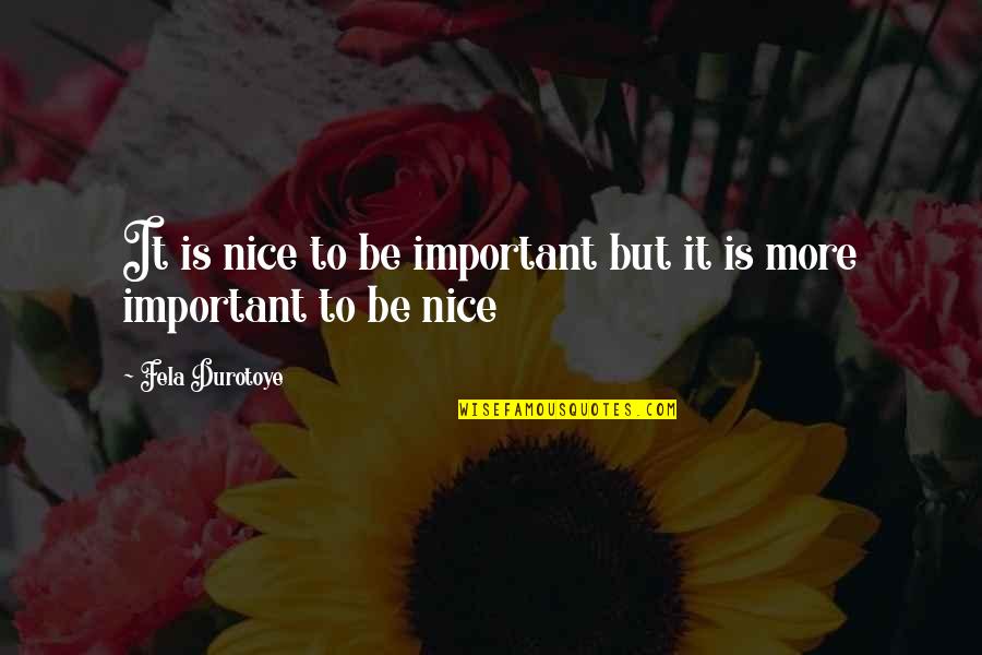 Lady For A Night Quotes By Fela Durotoye: It is nice to be important but it Lady For A Night Quotes By Fela Durotoye: It is nice to be important but it
