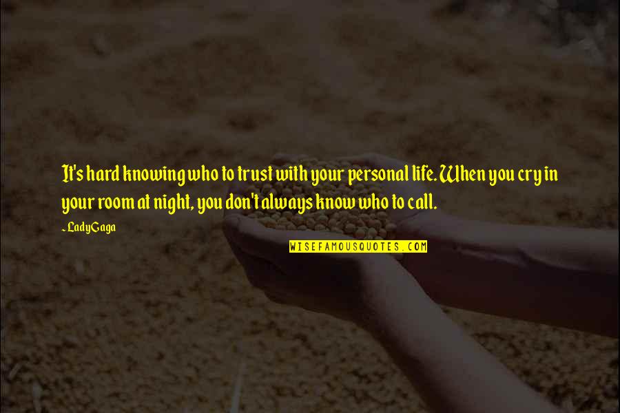 Lady For A Night Quotes By Lady Gaga: It's hard knowing who to trust with your Lady For A Night Quotes By Lady Gaga: It's hard knowing who to trust with your