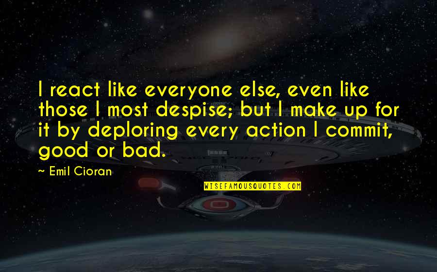 Lady Fortune Quotes By Emil Cioran: I react like everyone else, even like those