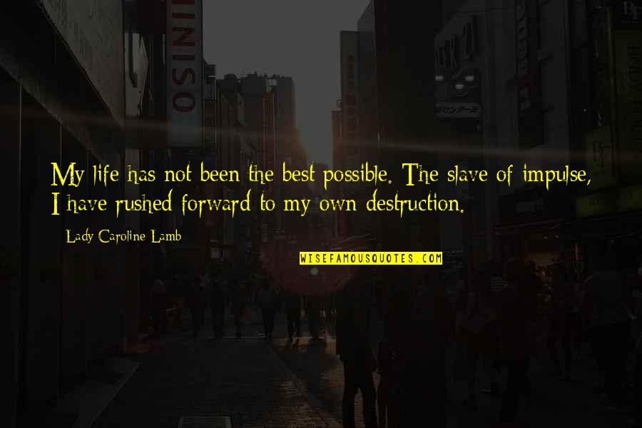Lady Forward Quotes By Lady Caroline Lamb: My life has not been the best possible. Lady Forward Quotes By Lady Caroline Lamb: My life has not been the best possible.