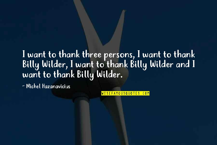 Lady Forward Quotes By Michel Hazanavicius: I want to thank three persons, I want Lady Forward Quotes By Michel Hazanavicius: I want to thank three persons, I want