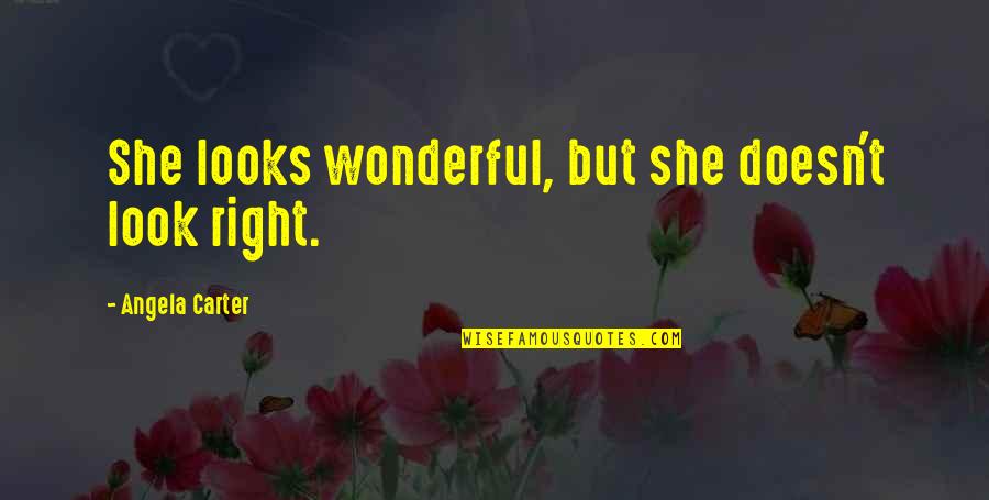 Lady Forward Wisconsin Quotes By Angela Carter: She looks wonderful, but she doesn't look right. Lady Forward Wisconsin Quotes By Angela Carter: She looks wonderful, but she doesn't look right.