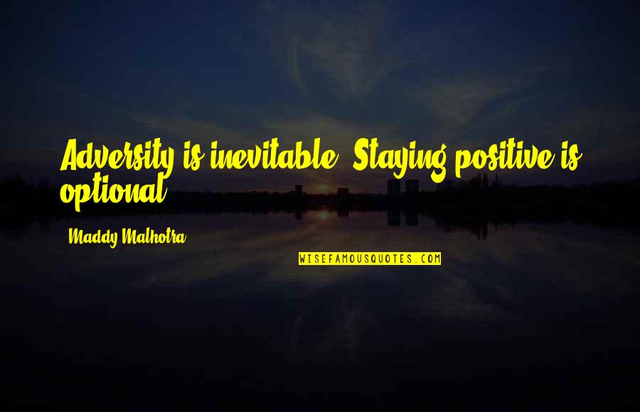 Lady Gaga Alejandro Quotes By Maddy Malhotra: Adversity is inevitable. Staying positive is optional.