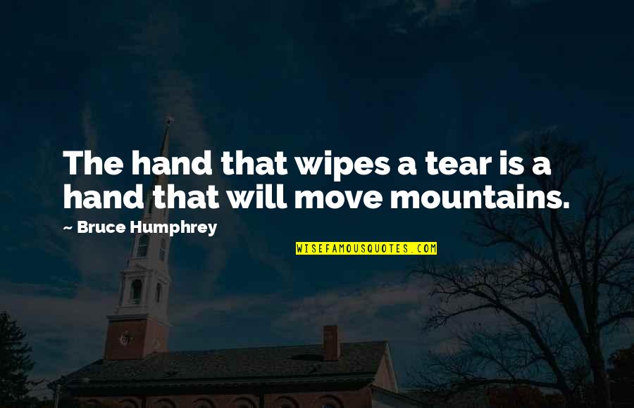 Lady Gaga Enigma Quotes By Bruce Humphrey: The hand that wipes a tear is a Lady Gaga Enigma Quotes By Bruce Humphrey: The hand that wipes a tear is a