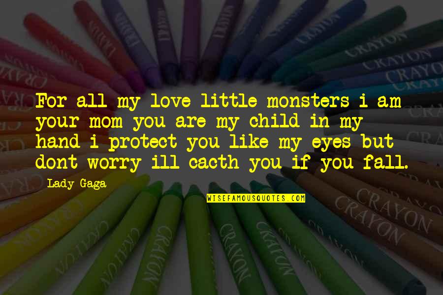 Lady Gaga Little Monsters Quotes By Lady Gaga: For all my love little monsters i am
