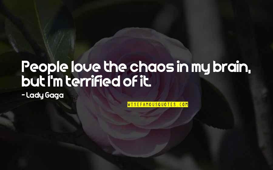 Lady Gaga Love Quotes By Lady Gaga: People love the chaos in my brain, but