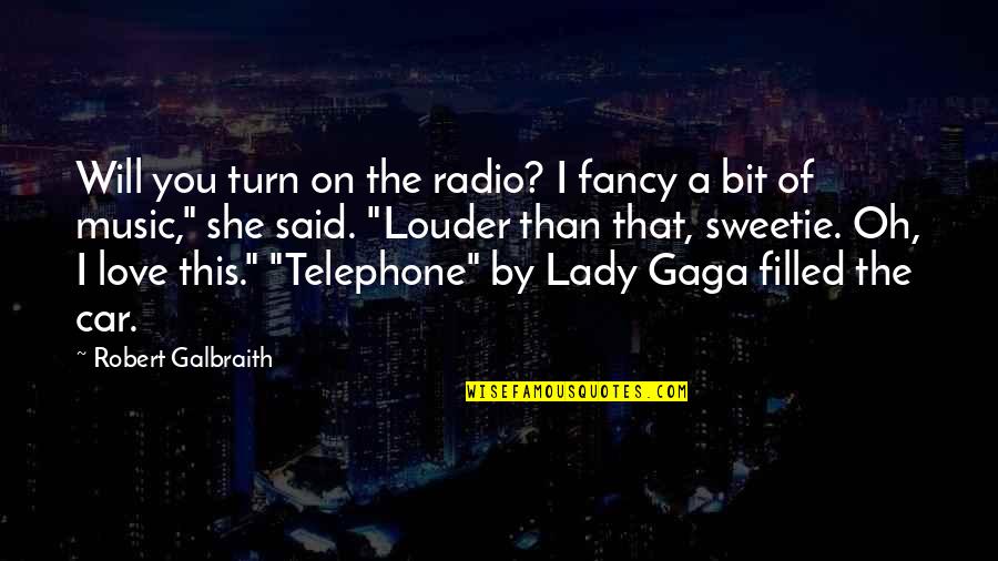 Lady Gaga Love Quotes By Robert Galbraith: Will you turn on the radio? I fancy