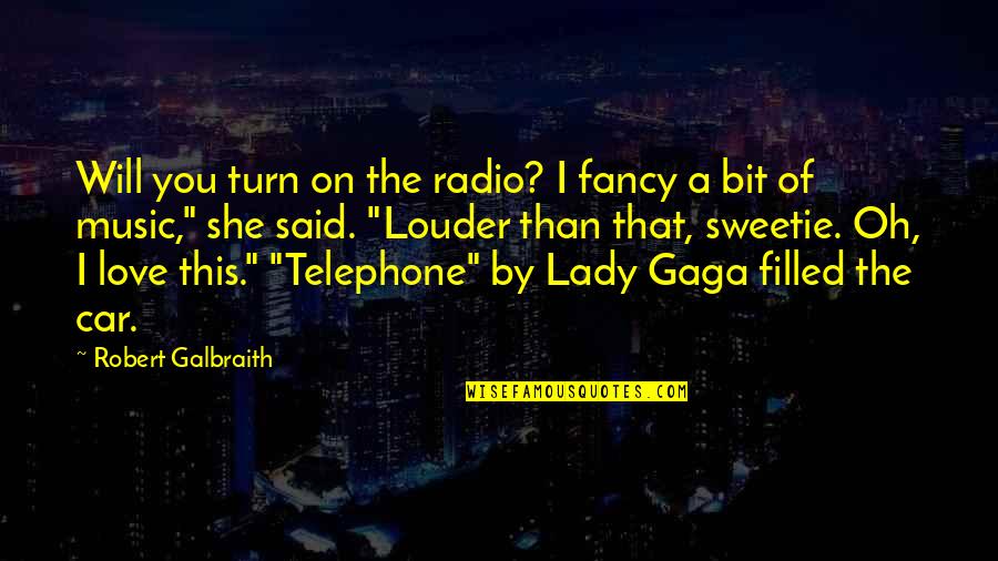 Lady Gaga Music Quotes By Robert Galbraith: Will you turn on the radio? I fancy