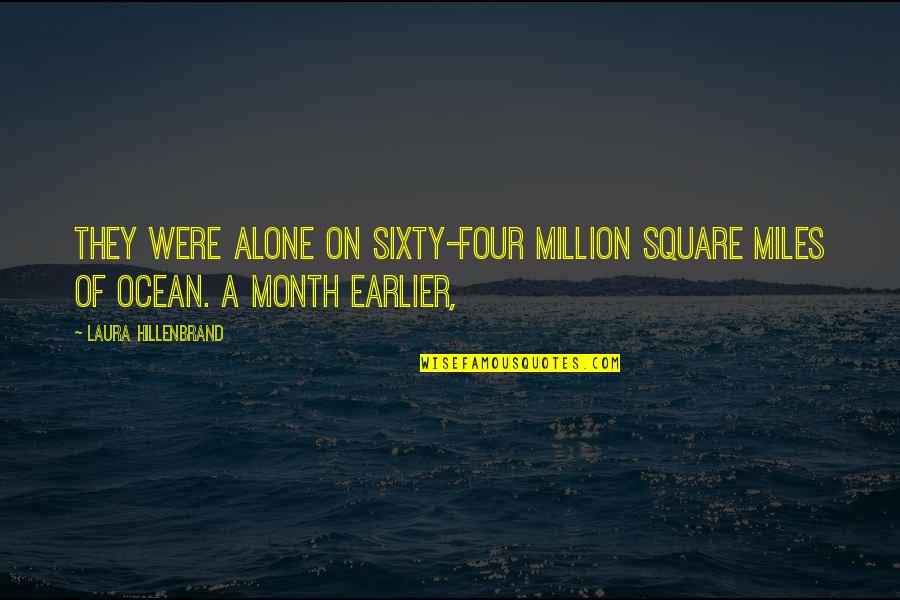 Lady Gaga Nonconformity Quotes By Laura Hillenbrand: They were alone on sixty-four million square miles Lady Gaga Nonconformity Quotes By Laura Hillenbrand: They were alone on sixty-four million square miles