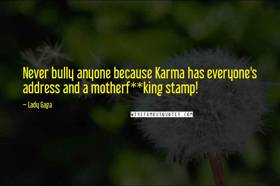Lady Gaga quotes: Never bully anyone because Karma has everyone's address and a motherf**king stamp!