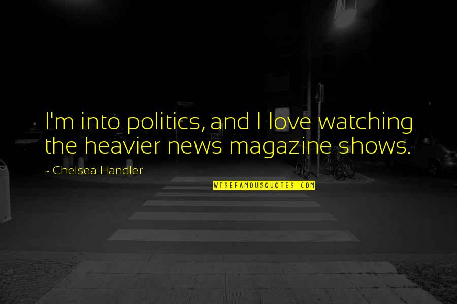 Lady Glitter Sparkles Quotes By Chelsea Handler: I'm into politics, and I love watching the Lady Glitter Sparkles Quotes By Chelsea Handler: I'm into politics, and I love watching the