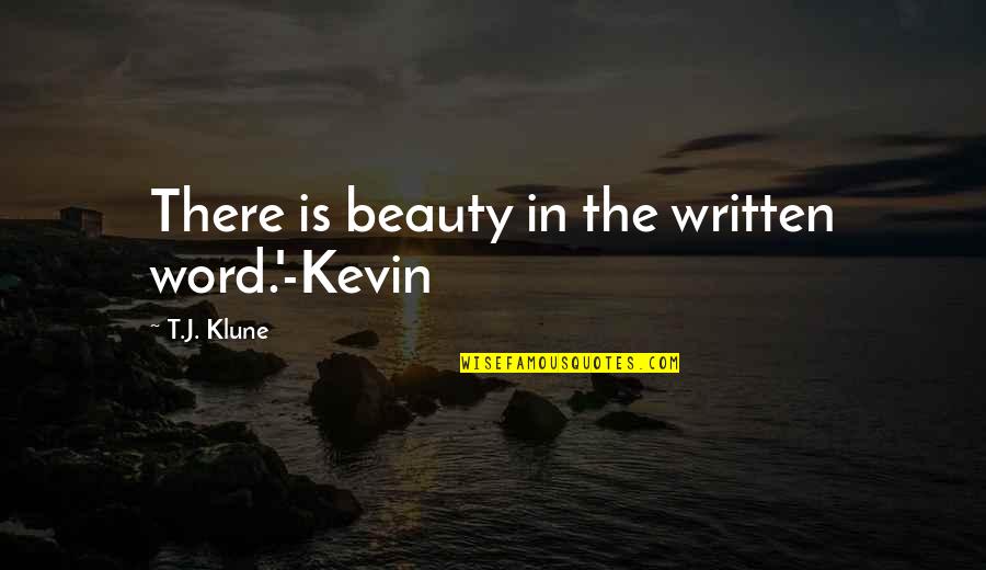 Lady Grantham Quotes By T.J. Klune: There is beauty in the written word.'-Kevin