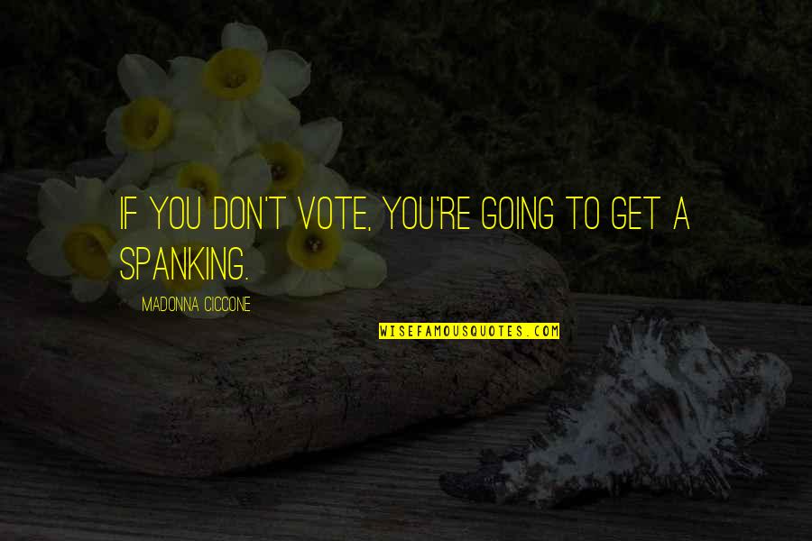 Lady Guinevere Quotes By Madonna Ciccone: If you don't vote, you're going to get