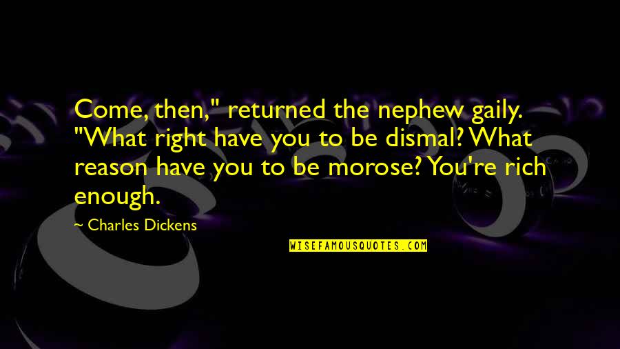 Lady Hunstanton Quotes By Charles Dickens: Come, then," returned the nephew gaily. "What right