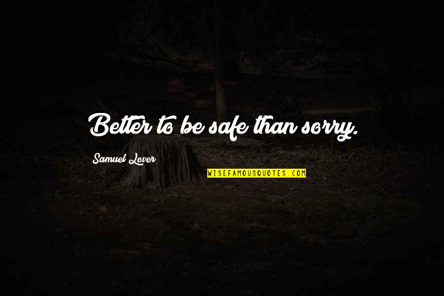 Lady Huntingdon Quotes By Samuel Lover: Better to be safe than sorry.