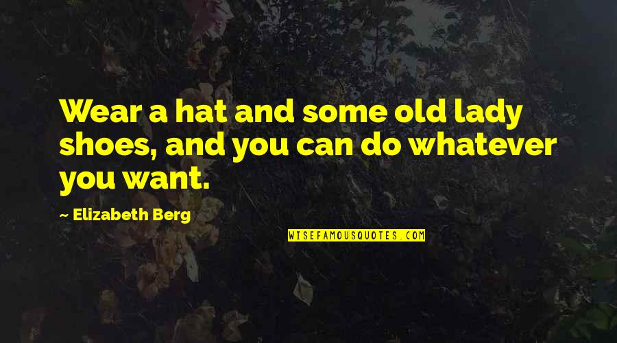 Lady In A Hat Quotes By Elizabeth Berg: Wear a hat and some old lady shoes,
