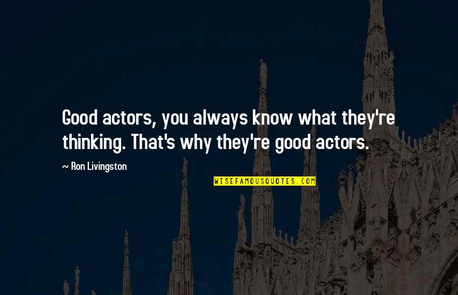 Lady Kenna Quotes By Ron Livingston: Good actors, you always know what they're thinking.