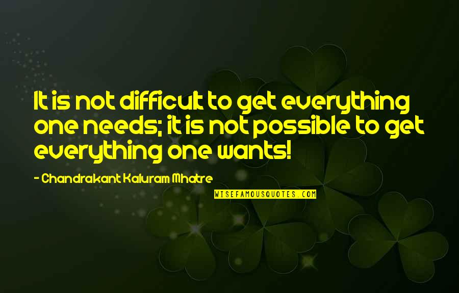 Lady Kluck Quotes By Chandrakant Kaluram Mhatre: It is not difficult to get everything one