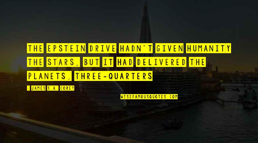 Lady Kluck Quotes By James S.A. Corey: The Epstein Drive hadn't given humanity the stars, Lady Kluck Quotes By James S.A. Corey: The Epstein Drive hadn't given humanity the stars,