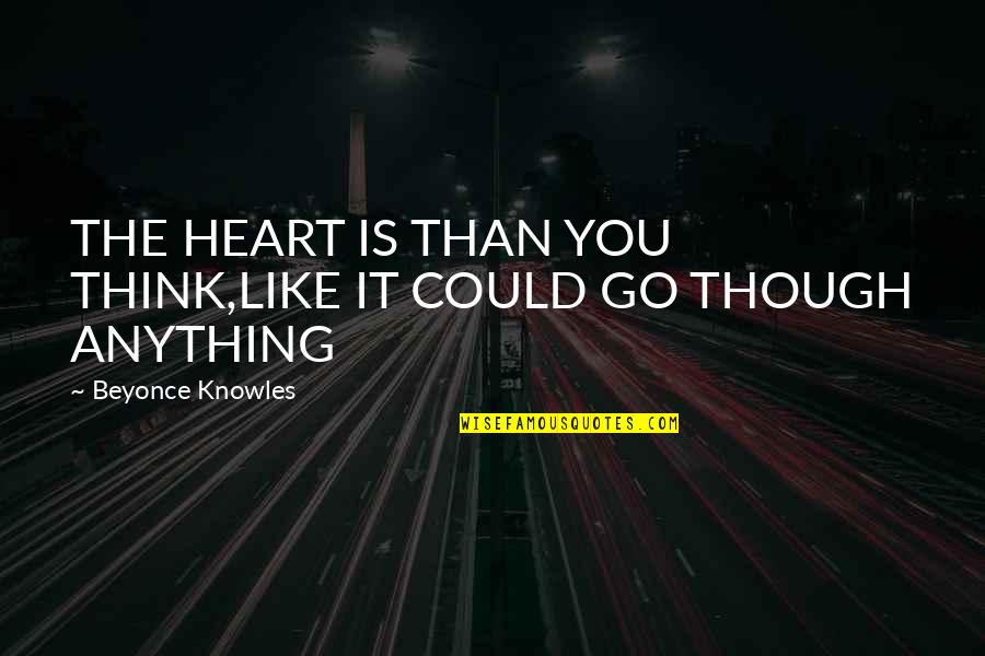 Lady Lazarus Quotes By Beyonce Knowles: THE HEART IS THAN YOU THINK,LIKE IT COULD