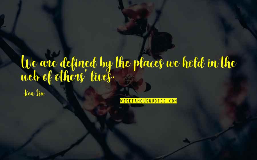 Lady Macbeth Deceiving Quotes By Ken Liu: We are defined by the places we hold