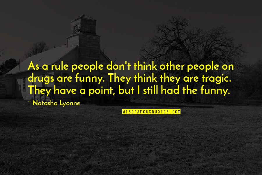 Lady Macbeth Determined Quotes By Natasha Lyonne: As a rule people don't think other people