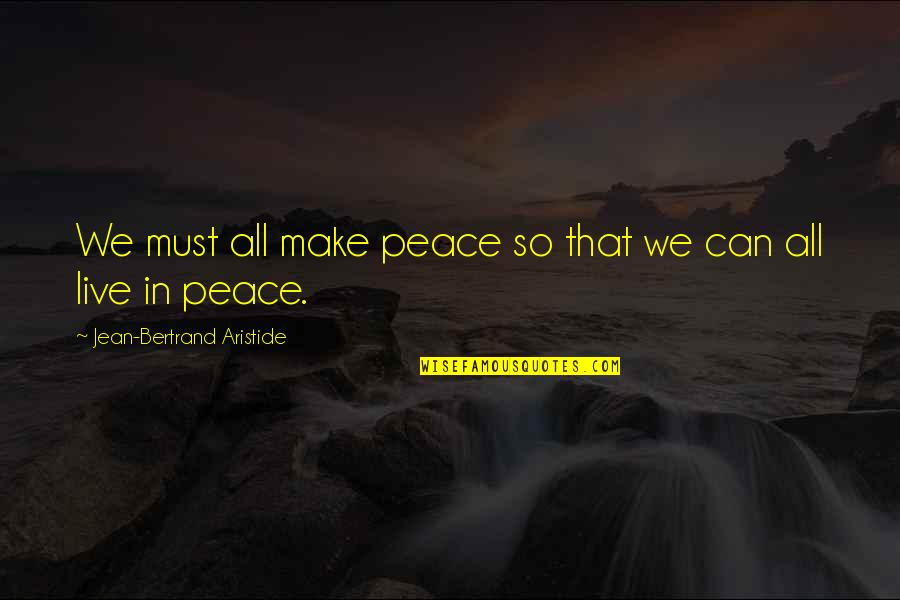 Lady Macbeth Dominant Quotes By Jean-Bertrand Aristide: We must all make peace so that we Lady Macbeth Dominant Quotes By Jean-Bertrand Aristide: We must all make peace so that we
