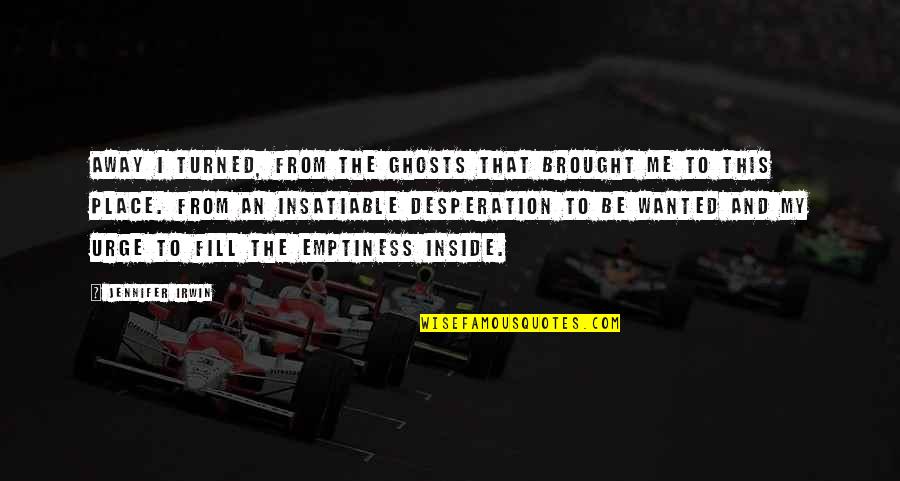 Lady Macbeth Fiend Like Queen Quote Quotes By Jennifer Irwin: Away I turned, from the ghosts that brought Lady Macbeth Fiend Like Queen Quote Quotes By Jennifer Irwin: Away I turned, from the ghosts that brought