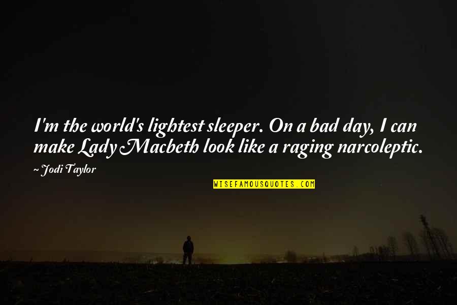 Lady Macbeth From Macbeth Quotes By Jodi Taylor: I'm the world's lightest sleeper. On a bad