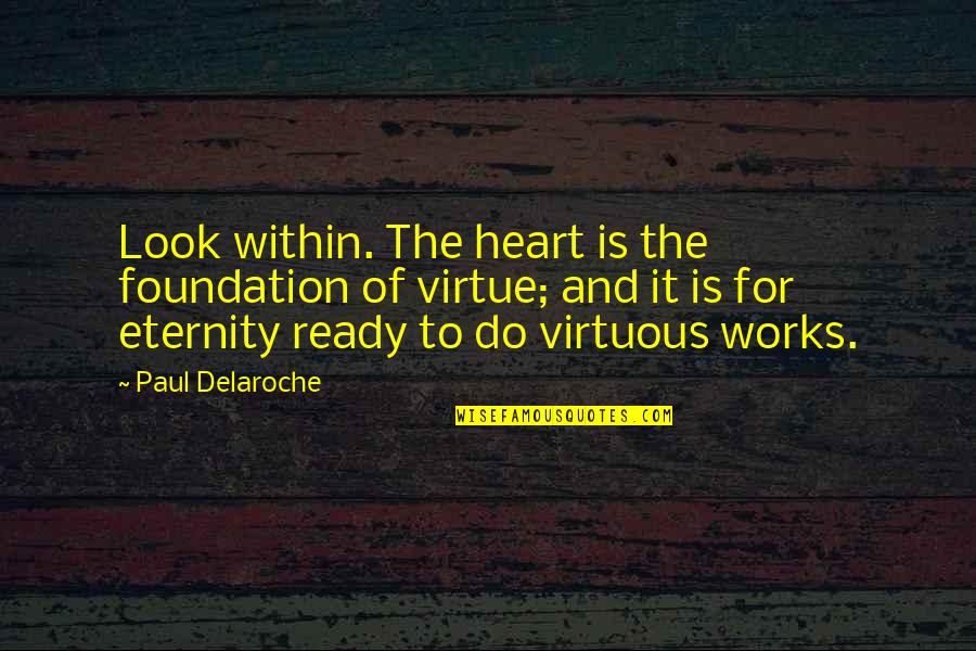 Lady Macbeth Greed Ambition Quotes By Paul Delaroche: Look within. The heart is the foundation of Lady Macbeth Greed Ambition Quotes By Paul Delaroche: Look within. The heart is the foundation of
