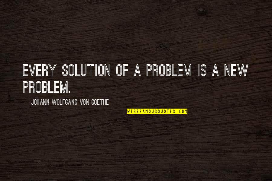 Lady Macbeth Imperatives Quotes By Johann Wolfgang Von Goethe: Every solution of a problem is a new Lady Macbeth Imperatives Quotes By Johann Wolfgang Von Goethe: Every solution of a problem is a new
