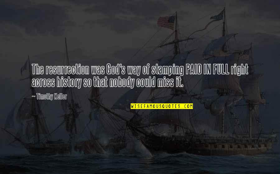 Lady Macbeth Imperatives Quotes By Timothy Keller: The resurrection was God's way of stamping PAID Lady Macbeth Imperatives Quotes By Timothy Keller: The resurrection was God's way of stamping PAID