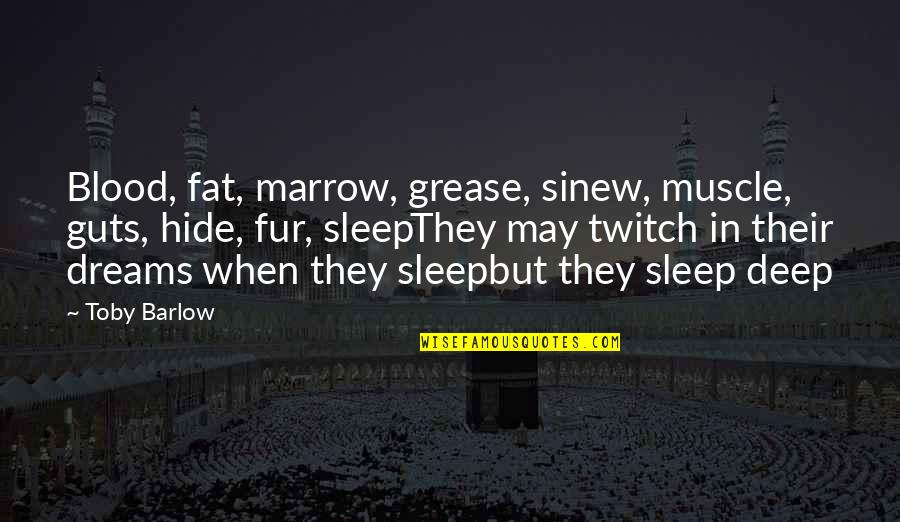 Lady Macbeth Imperatives Quotes By Toby Barlow: Blood, fat, marrow, grease, sinew, muscle, guts, hide, Lady Macbeth Imperatives Quotes By Toby Barlow: Blood, fat, marrow, grease, sinew, muscle, guts, hide,
