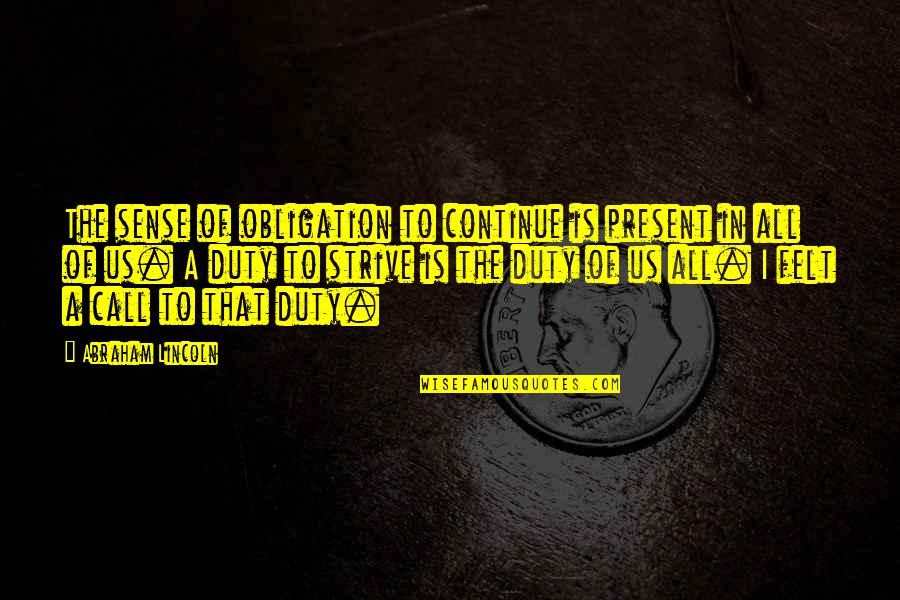 Lady Macbeth Madness Quotes By Abraham Lincoln: The sense of obligation to continue is present Lady Macbeth Madness Quotes By Abraham Lincoln: The sense of obligation to continue is present