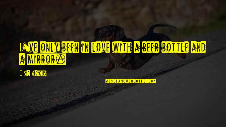 Lady Macbeth Sleeping Walking Quotes By Sid Vicious: I've only been in love with a beer Lady Macbeth Sleeping Walking Quotes By Sid Vicious: I've only been in love with a beer