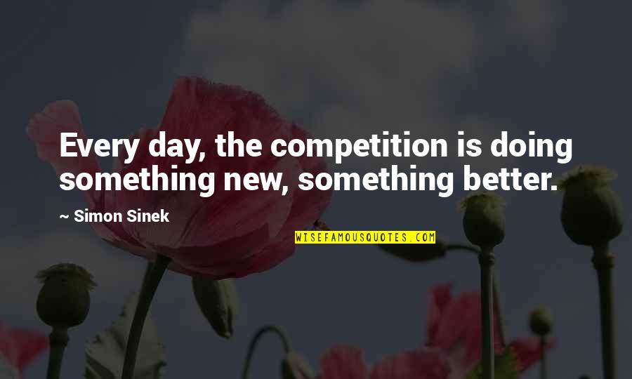 Lady Macbeth Sleeping Walking Quotes By Simon Sinek: Every day, the competition is doing something new,