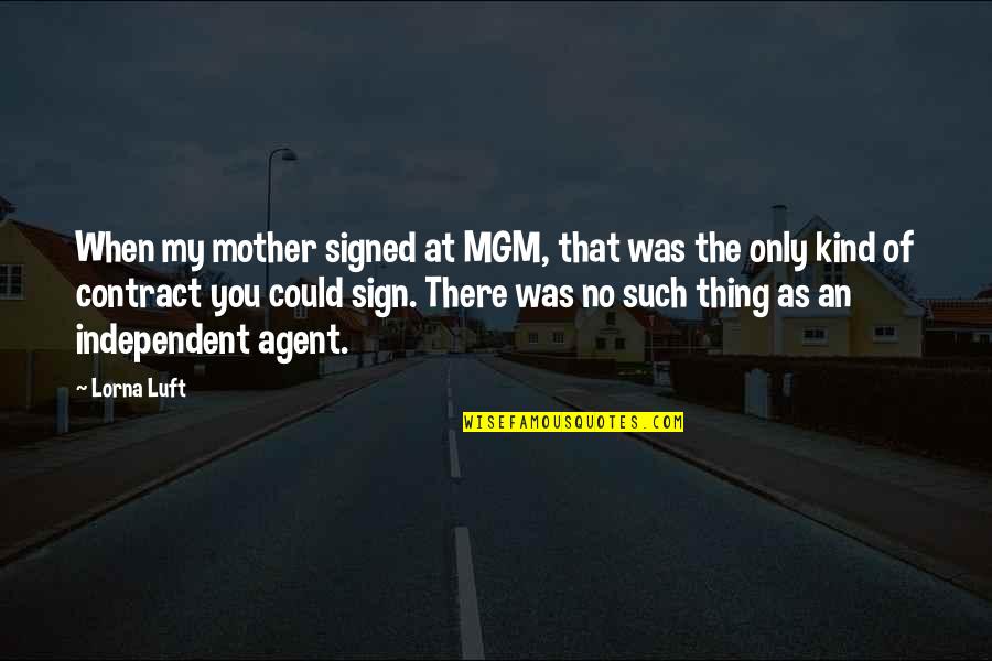 Lady Macbeth Sleeplessness Quotes By Lorna Luft: When my mother signed at MGM, that was Lady Macbeth Sleeplessness Quotes By Lorna Luft: When my mother signed at MGM, that was