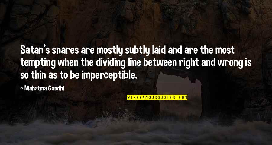 Lady Macbeth Soliloquy Quotes By Mahatma Gandhi: Satan's snares are mostly subtly laid and are