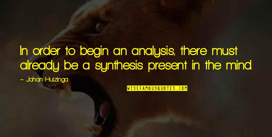 Lady Maccon Quotes By Johan Huizinga: In order to begin an analysis, there must