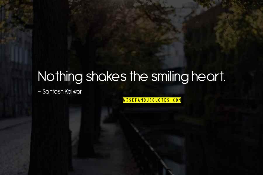 Lady Maccon Quotes By Santosh Kalwar: Nothing shakes the smiling heart.