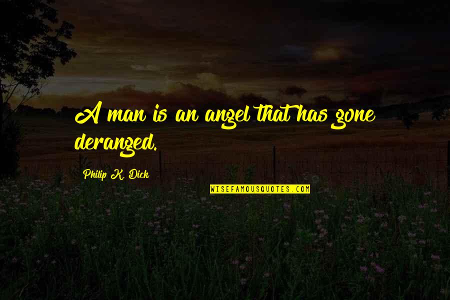 Lady Mae Quotes By Philip K. Dick: A man is an angel that has gone