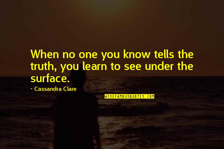 Lady Midnight Quotes By Cassandra Clare: When no one you know tells the truth,