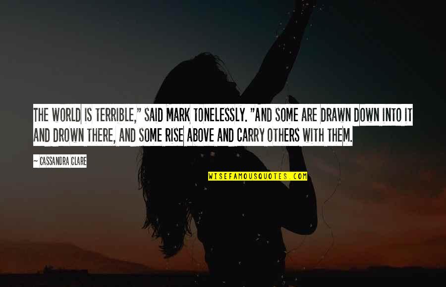 Lady Midnight Quotes By Cassandra Clare: The world is terrible," said Mark tonelessly. "And Lady Midnight Quotes By Cassandra Clare: The world is terrible," said Mark tonelessly. "And