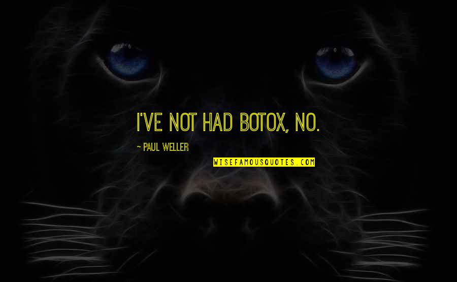 Lady Million Quotes By Paul Weller: I've not had Botox, no.