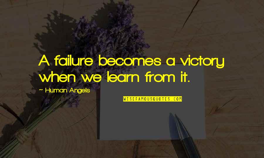 Lady Pimps Quotes By Human Angels: A failure becomes a victory when we learn